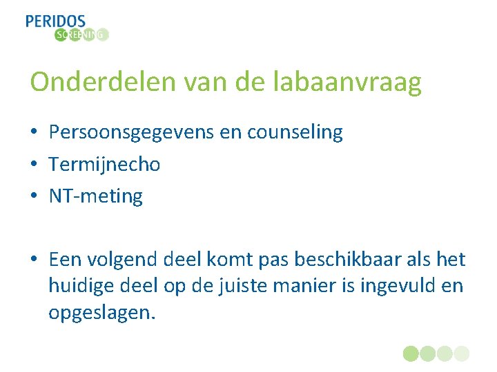 Onderdelen van de labaanvraag • Persoonsgegevens en counseling • Termijnecho • NT-meting • Een
