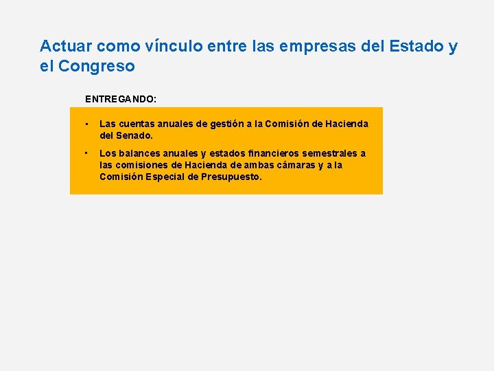 Actuar como vínculo entre las empresas del Estado y el Congreso ENTREGANDO: • Las