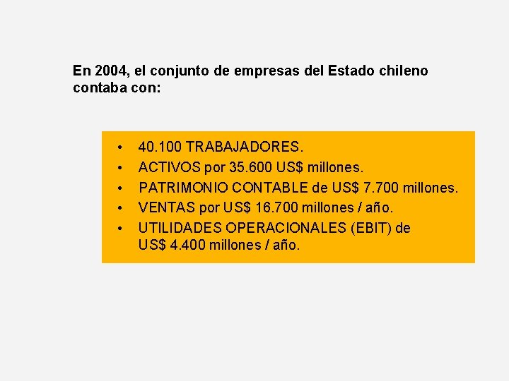 En 2004, el conjunto de empresas del Estado chileno contaba con: • • •