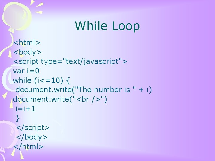 While Loop <html> <body> <script type="text/javascript"> var i=0 while (i<=10) { document. write("The number