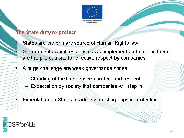 The State duty to protect • States are the primary source of Human Rights