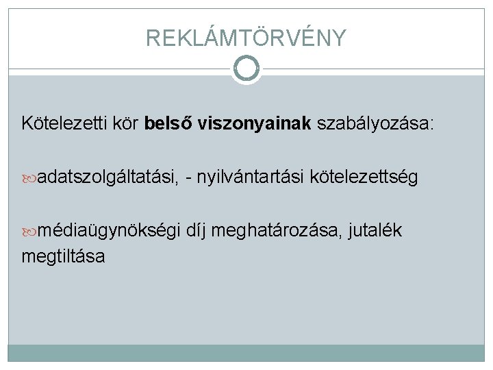 REKLÁMTÖRVÉNY Kötelezetti kör belső viszonyainak szabályozása: adatszolgáltatási, - nyilvántartási kötelezettség médiaügynökségi díj meghatározása, jutalék