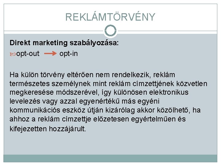 REKLÁMTÖRVÉNY Direkt marketing szabályozása: opt-out opt-in Ha külön törvény eltérően nem rendelkezik, reklám természetes