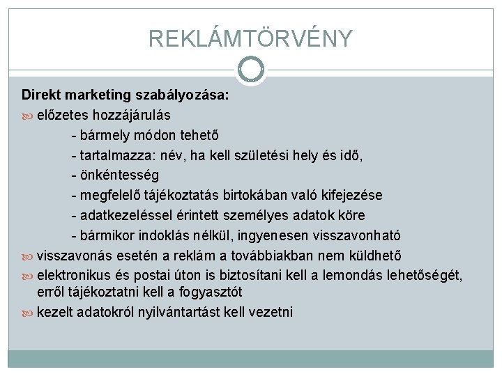 REKLÁMTÖRVÉNY Direkt marketing szabályozása: előzetes hozzájárulás - bármely módon tehető - tartalmazza: név, ha