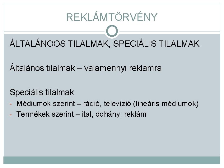 REKLÁMTÖRVÉNY ÁLTALÁNOOS TILALMAK, SPECIÁLIS TILALMAK Általános tilalmak – valamennyi reklámra Speciális tilalmak - Médiumok