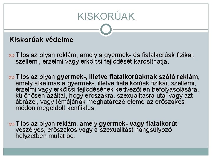 KISKORÚAK Kiskorúak védelme Tilos az olyan reklám, amely a gyermek- és fiatalkorúak fizikai, szellemi,