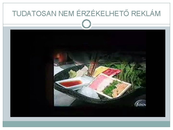 TUDATOSAN NEM ÉRZÉKELHETŐ REKLÁM 