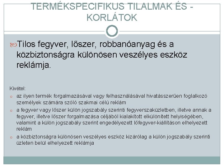 TERMÉKSPECIFIKUS TILALMAK ÉS KORLÁTOK Tilos fegyver, lőszer, robbanóanyag és a közbiztonságra különösen veszélyes eszköz