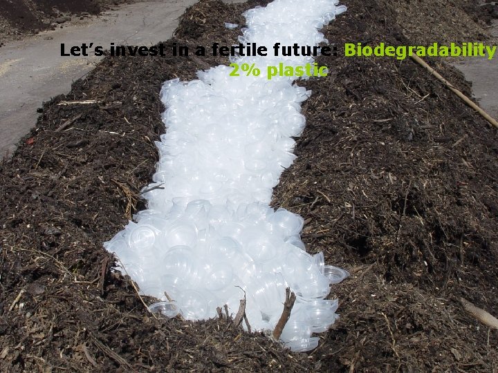 Addi. Flex: Biodegradability solutions Let’s invest in a fertile future: Biodegradability 2% plastic 