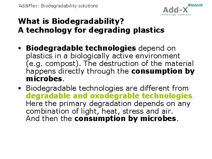 Addi. Flex: Biodegradability solutions What is Biodegradability? A technology for degrading plastics § Biodegradable