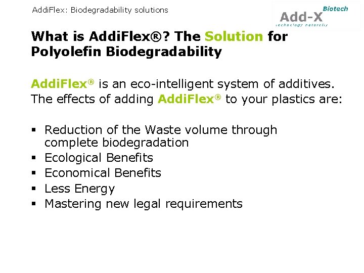 Addi. Flex: Biodegradability solutions What is Addi. Flex®? The Solution for Polyolefin Biodegradability Addi.