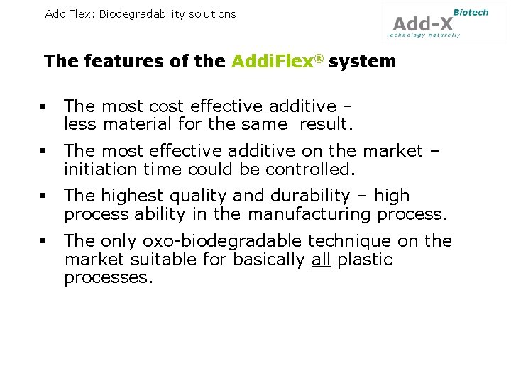 Addi. Flex: Biodegradability solutions The features of the Addi. Flex® system § The most
