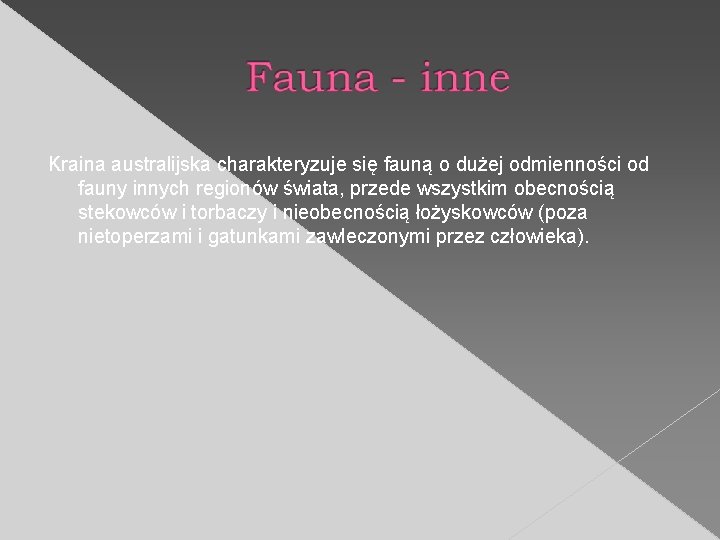 Kraina australijska charakteryzuje się fauną o dużej odmienności od fauny innych regionów świata, przede