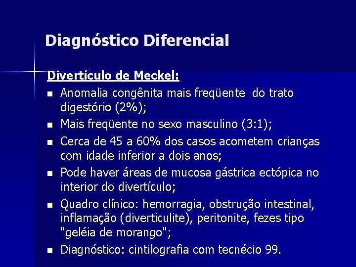 Diagnóstico Diferencial Divertículo de Meckel: n Anomalia congênita mais freqüente do trato digestório (2%);
