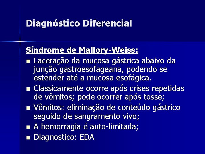 Diagnóstico Diferencial Síndrome de Mallory-Weiss: n Laceração da mucosa gástrica abaixo da junção gastroesofageana,