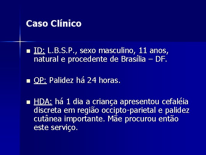 Caso Clínico n ID: L. B. S. P. , sexo masculino, 11 anos, natural