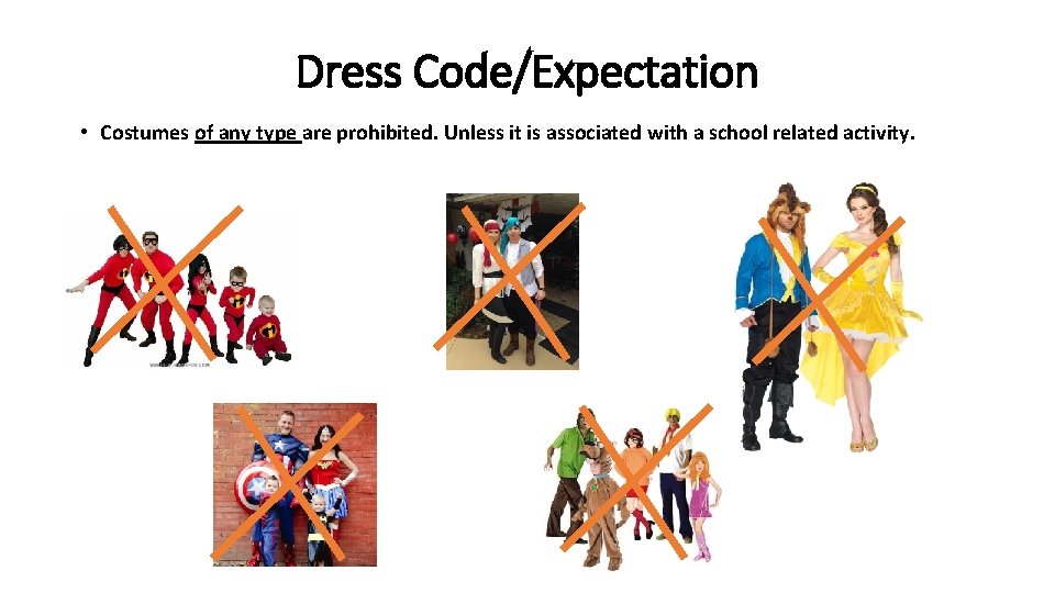 Dress Code/Expectation • Costumes of any type are prohibited. Unless it is associated with