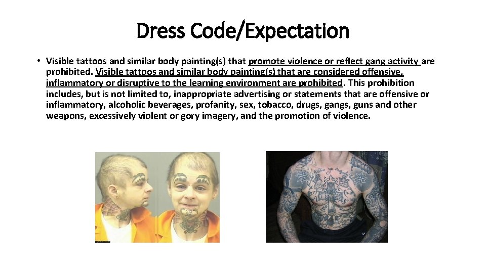 Dress Code/Expectation • Visible tattoos and similar body painting(s) that promote violence or reflect