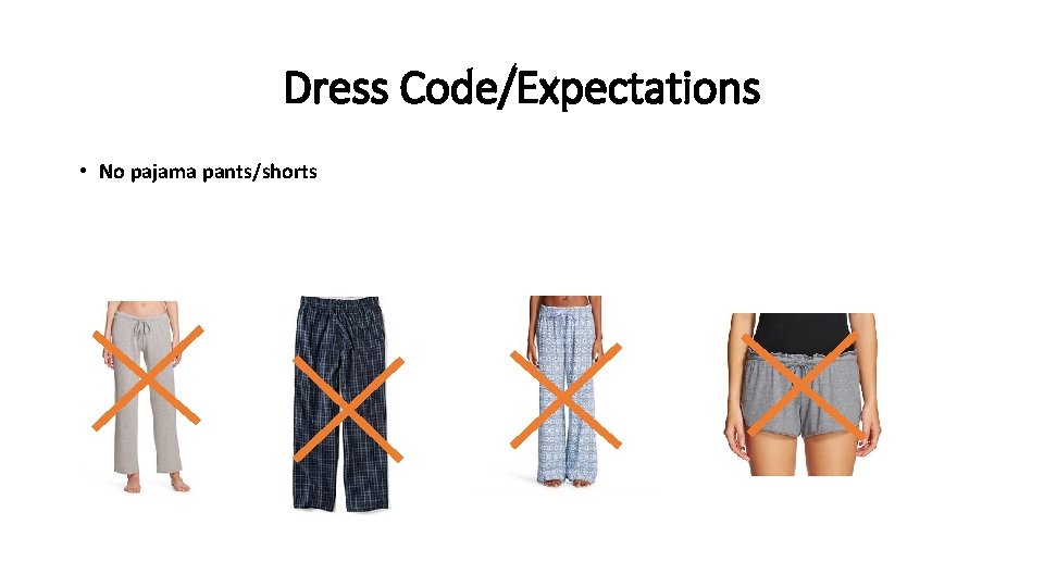 Dress Code/Expectations • No pajama pants/shorts 