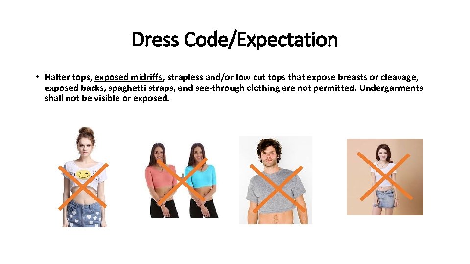 Dress Code/Expectation • Halter tops, exposed midriffs, strapless and/or low cut tops that expose