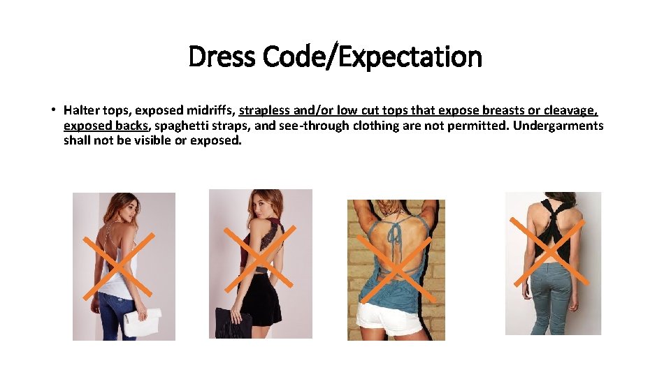Dress Code/Expectation • Halter tops, exposed midriffs, strapless and/or low cut tops that expose