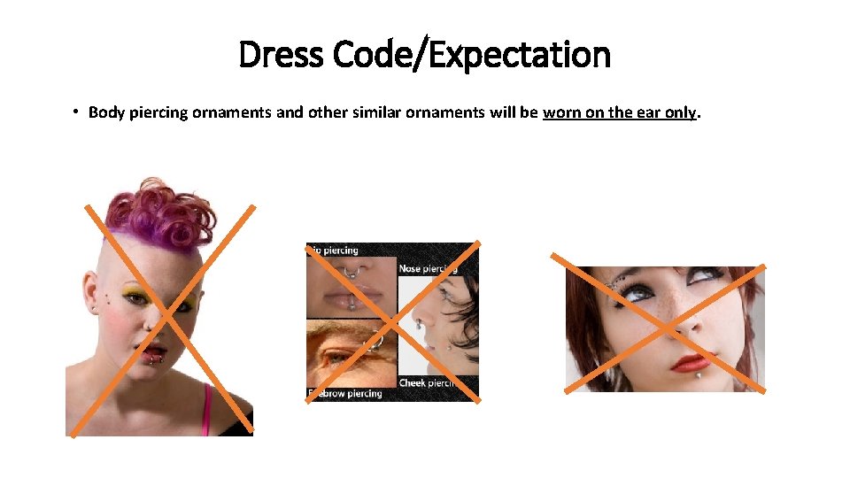 Dress Code/Expectation • Body piercing ornaments and other similar ornaments will be worn on