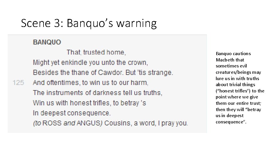 Scene 3: Banquo’s warning Banquo cautions Macbeth that sometimes evil creatures/beings may lure us