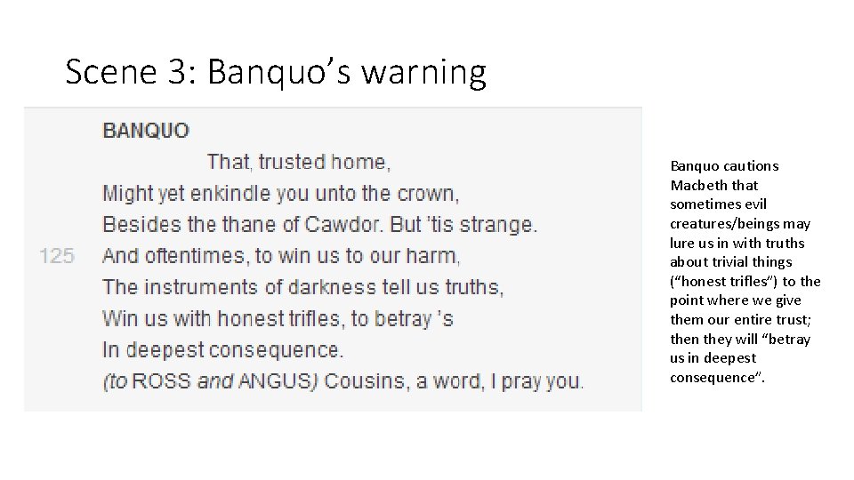 Scene 3: Banquo’s warning Banquo cautions Macbeth that sometimes evil creatures/beings may lure us Scene 3: Banquo’s warning Banquo cautions Macbeth that sometimes evil creatures/beings may lure us