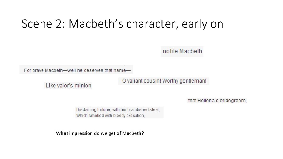 Scene 2: Macbeth’s character, early on What impression do we get of Macbeth? 