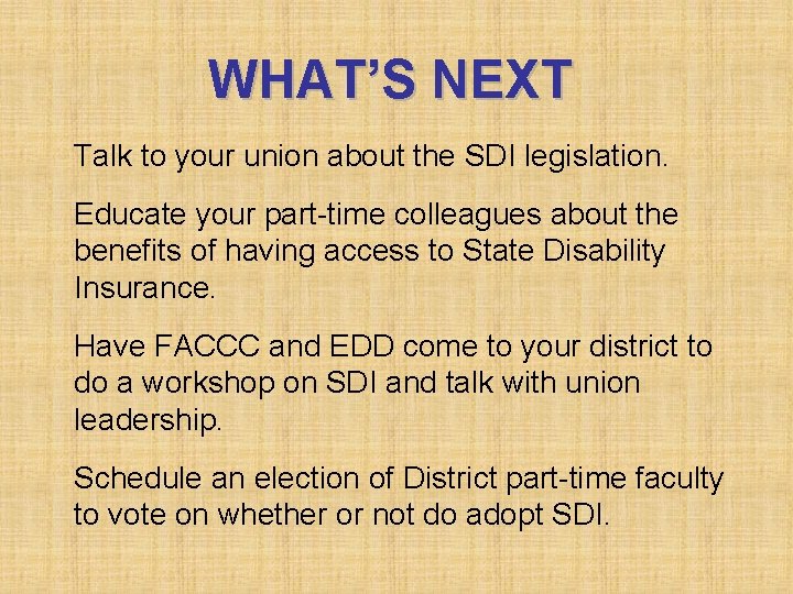 WHAT’S NEXT Talk to your union about the SDI legislation. Educate your part-time colleagues