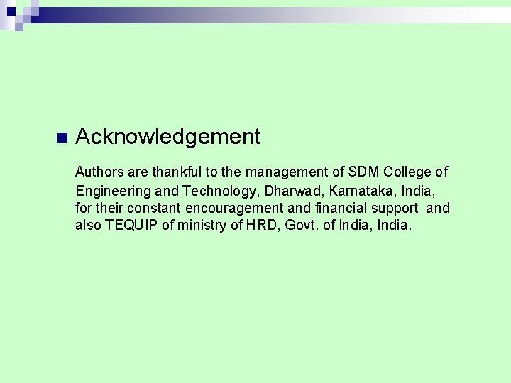 n Acknowledgement Authors are thankful to the management of SDM College of Engineering and