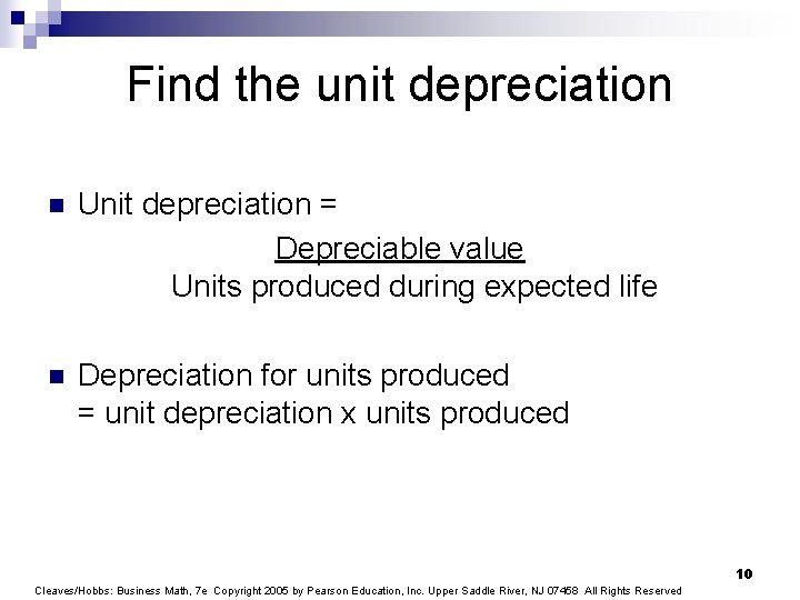 Find the unit depreciation n Unit depreciation = Depreciable value Units produced during expected