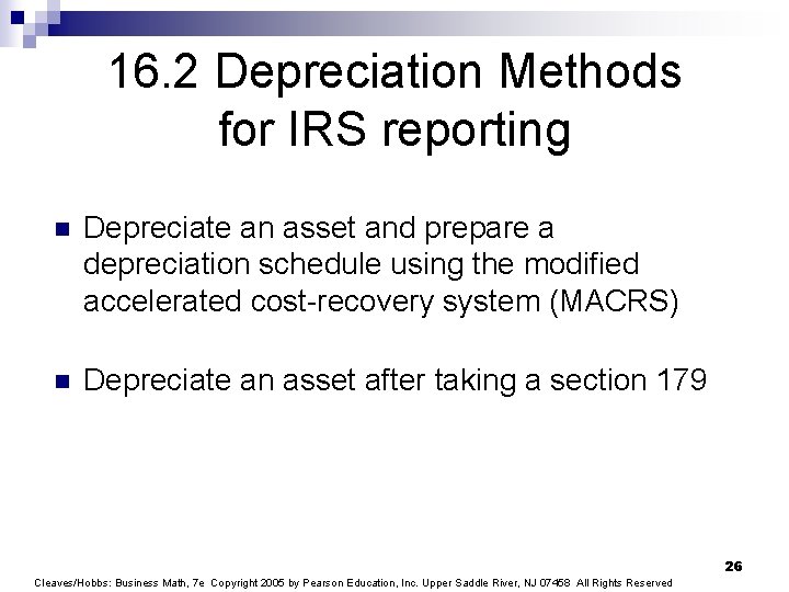 16. 2 Depreciation Methods for IRS reporting n Depreciate an asset and prepare a