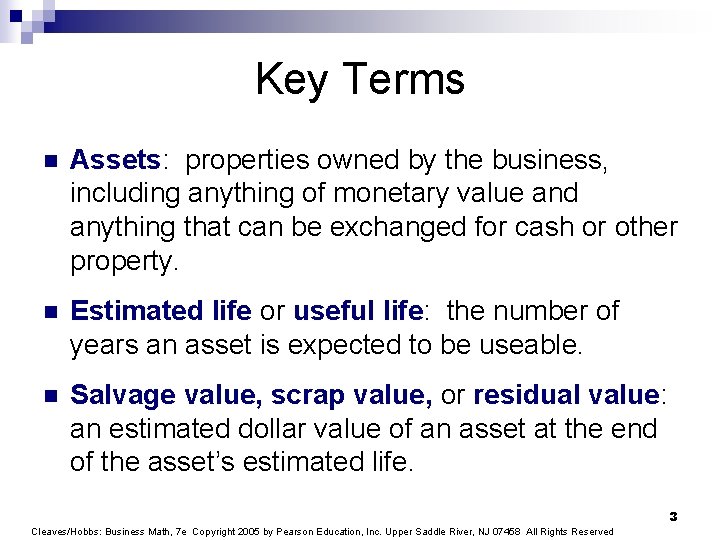 Key Terms n Assets: properties owned by the business, including anything of monetary value