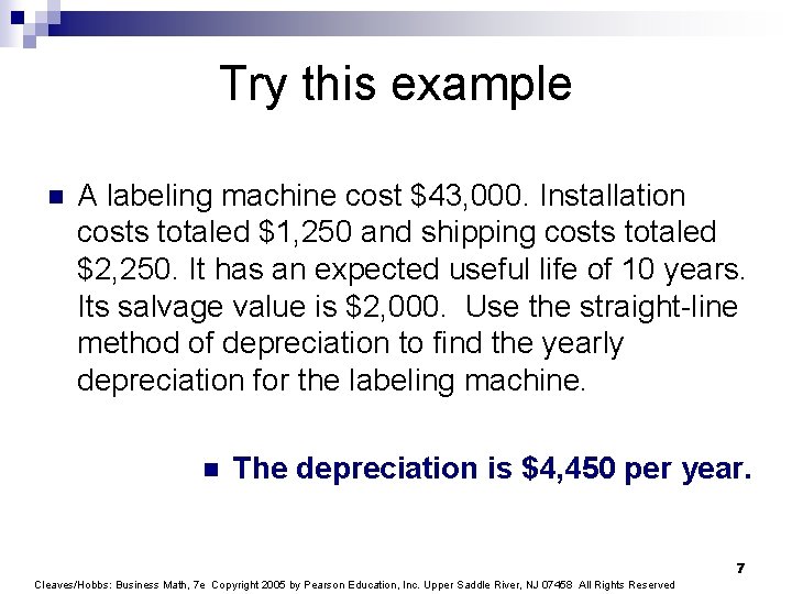 Try this example n A labeling machine cost $43, 000. Installation costs totaled $1,