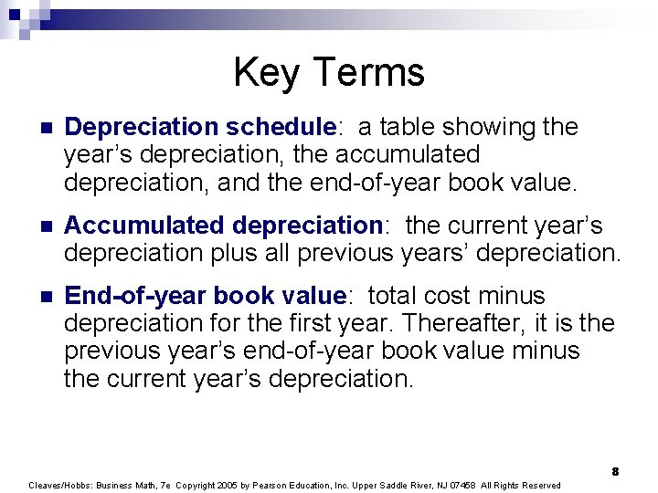 Key Terms n Depreciation schedule: a table showing the year’s depreciation, the accumulated depreciation,