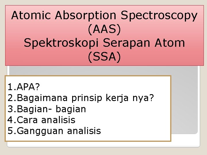 Atomic Absorption Spectroscopy (AAS) Spektroskopi Serapan Atom (SSA) 1. APA? 2. Bagaimana prinsip kerja