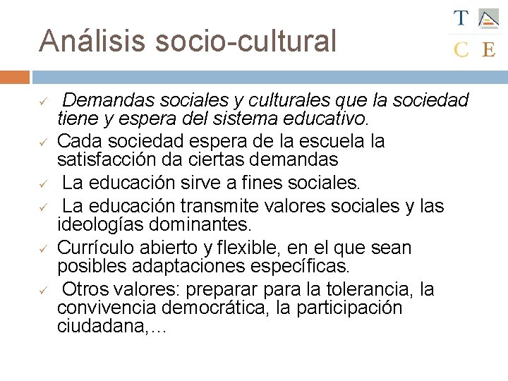Análisis socio-cultural ü ü ü Demandas sociales y culturales que la sociedad tiene y