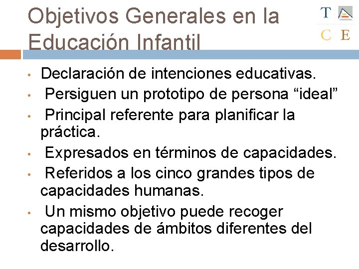 Objetivos Generales en la Educación Infantil • • • Declaración de intenciones educativas. Persiguen