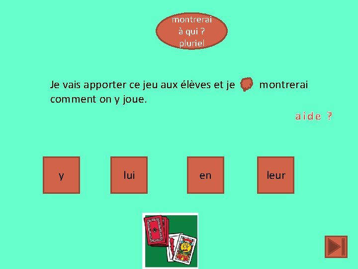 montrerai à qui ? pluriel Je vais apporter ce jeu aux élèves et je