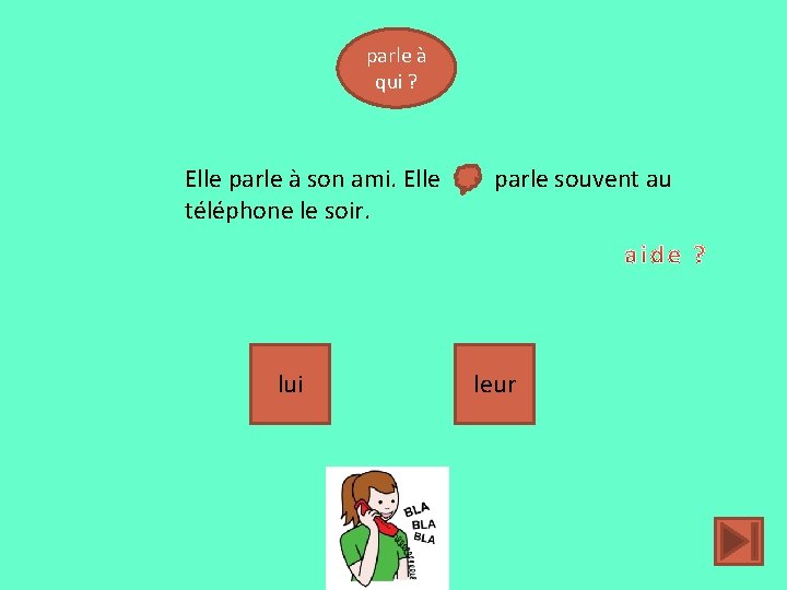 parle à qui ? Elle parle à son ami. Elle téléphone le soir. lui