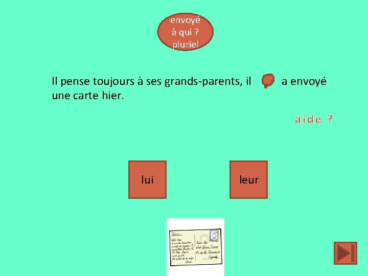 envoyé à qui ? pluriel Il pense toujours à ses grands-parents, il une carte