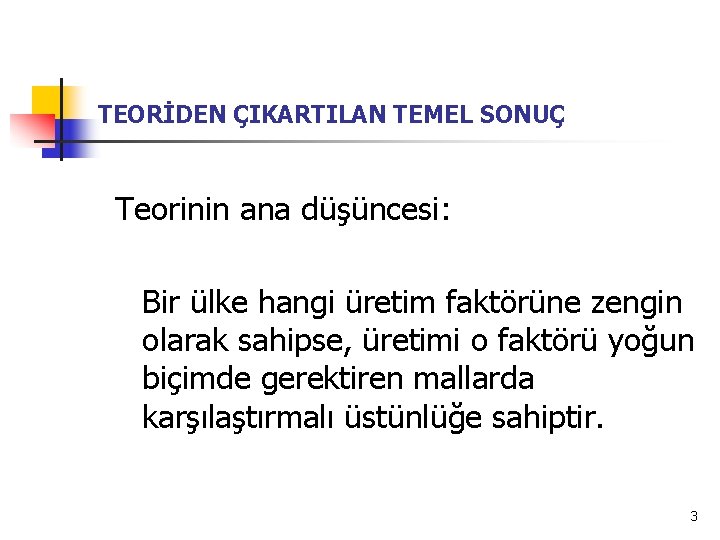 TEORİDEN ÇIKARTILAN TEMEL SONUÇ Teorinin ana düşüncesi: Bir ülke hangi üretim faktörüne zengin olarak