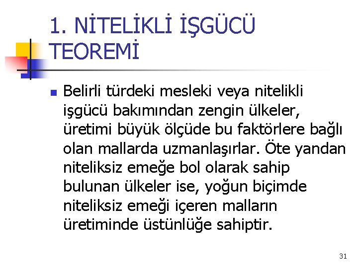 1. NİTELİKLİ İŞGÜCÜ TEOREMİ n Belirli türdeki mesleki veya nitelikli işgücü bakımından zengin ülkeler,