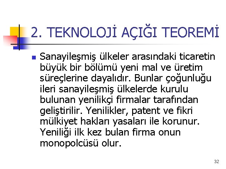 2. TEKNOLOJİ AÇIĞI TEOREMİ n Sanayileşmiş ülkeler arasındaki ticaretin büyük bir bölümü yeni mal