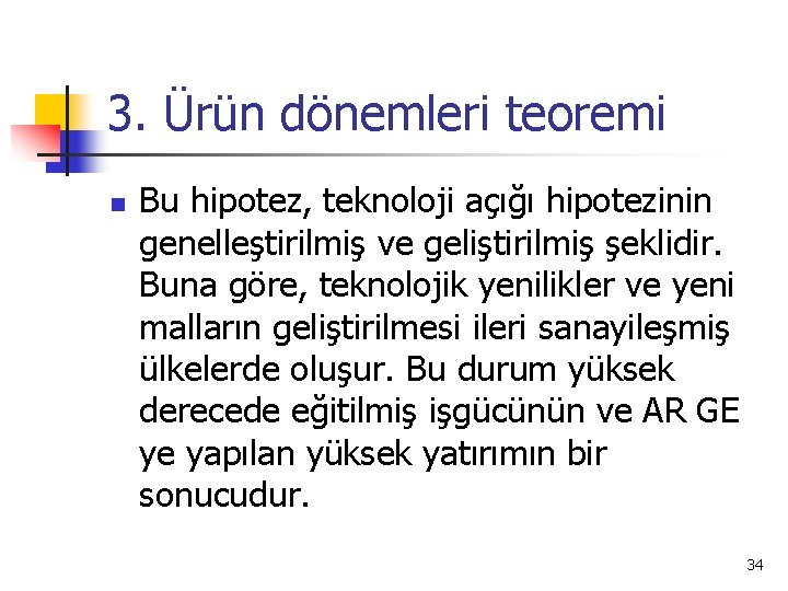 3. Ürün dönemleri teoremi n Bu hipotez, teknoloji açığı hipotezinin genelleştirilmiş ve geliştirilmiş şeklidir.