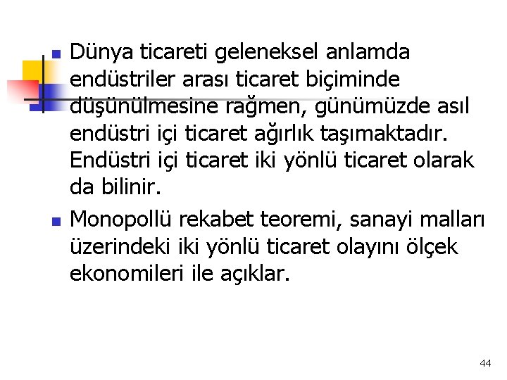 n n Dünya ticareti geleneksel anlamda endüstriler arası ticaret biçiminde düşünülmesine rağmen, günümüzde asıl