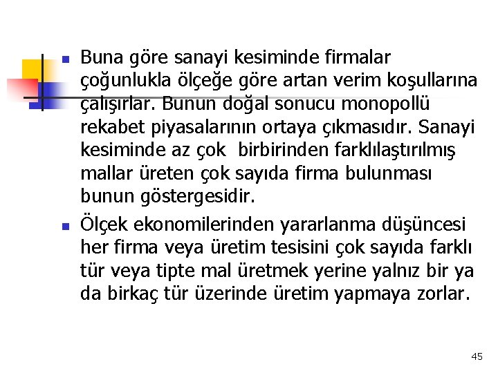 n n Buna göre sanayi kesiminde firmalar çoğunlukla ölçeğe göre artan verim koşullarına çalışırlar.