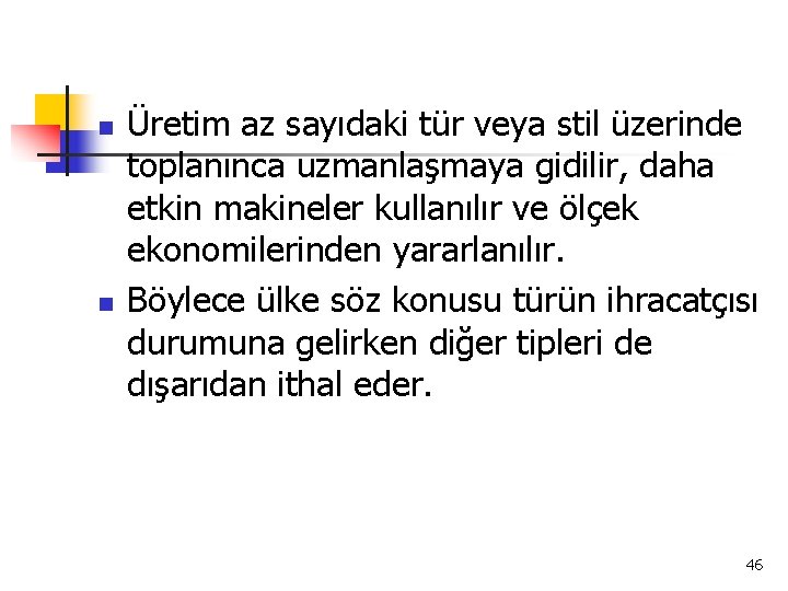 n n Üretim az sayıdaki tür veya stil üzerinde toplanınca uzmanlaşmaya gidilir, daha etkin