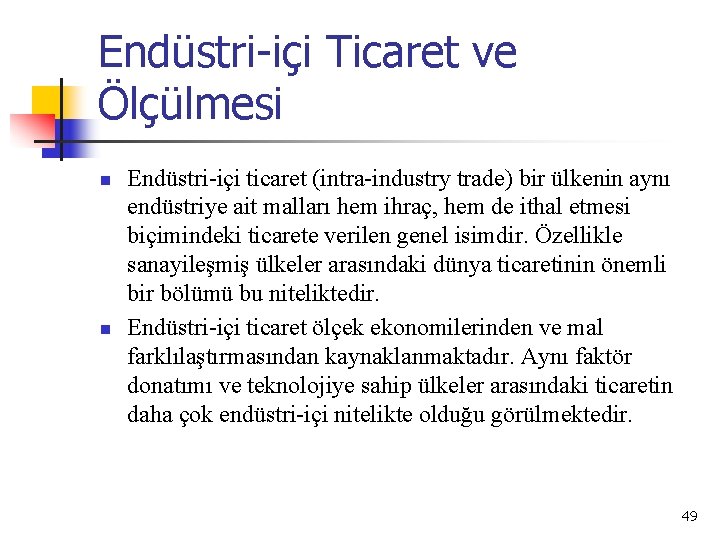 Endüstri-içi Ticaret ve Ölçülmesi n n Endüstri içi ticaret (intra industry trade) bir ülkenin